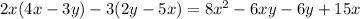 2x(4x-3y)-3(2y-5x)=8x^2-6xy-6y+15x