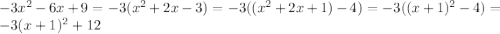 -3x^2-6x+9=-3(x^2+2x-3)=-3((x^2+2x+1)-4)=-3((x+1)^2-4)=-3(x+1)^2+12