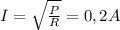 I = \sqrt{ \frac{P}{R} } = 0,2 A