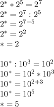 2^* * 2^5=2^7\\&#10;2^*=2^7:2^5\\&#10;2^*=2^{7-5}\\&#10;2^*=2^2\\&#10;*=2\\&#10;\\&#10;10^*:10^3=10^2\\&#10;10^*=10^2*10^3\\&#10;10^*=10^{2+3}\\&#10;10^*=10^5\\&#10;*=5\\&#10;\\&#10;