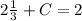 2\frac{1}{3}+C=2