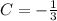 C=-\frac{1}{3}