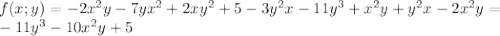 f(x;y)= -2x^2y-7yx^2+2xy^2+5-3y^2x-11y^3+x^2y+y^2x-2x^2y=\\&#10;-11y^3-10x^2y+5\\&#10;