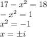 17-x^2=18\\-x^2=1\\x^2=-1\\x=\pm i