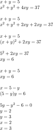 x+y=5\\&#10;x^2+y^2+4xy=37\\&#10;\\&#10;x+y=5\\&#10;x^2+y^2+2xy+2xy=37\\&#10;\\&#10; x+y=5\\&#10; (x+y)^2+2xy=37\\&#10;\\&#10;5^2+2xy=37\\&#10;xy=6\\&#10;\\&#10;x+y=5\\&#10;xy=6\\&#10;\\&#10;x=5-y\\&#10;(5-y)y=6\\&#10;\\&#10;5y-y^2-6=0\\&#10;y=2\\&#10;y=3\\&#10;x=2\\&#10;x=3\\&#10;&#10;