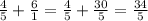 \frac{4}{5} + \frac{6}{1} = \frac{4}{5} + \frac{30}{5} = \frac{34}{5}