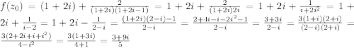 f( z_{0})=(1+2i)+ \frac{2}{(1+2i)(1+2i-1)}=1+2i+ \frac{2}{(1+2i)2i}=1+2i+ \frac{1}{i+2 i^{2} }=1+2i+ \frac{1}{i-2}=1+2i- \frac{1}{2-i}= \frac{(1+2i)(2-i)-1}{2-i}= \frac{2+4i-i- 2i^{2}-1}{2-i}= \frac{3+3i}{2-i}= \frac{3(1+i)(2+i)}{(2-i)(2+i)}= \frac{3(2+2i+i+ i^{2})}{4- i^{2} } = \frac{3(1+3i)}{4+1}= \frac{3+9i}{5}