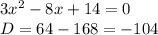 3x^2-8x+14=0\\\ D=64-168=-104