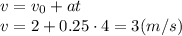 v=v_0+at&#10;\\\&#10;v=2+0.25\cdot4=3(m/s)