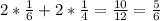 2 *\frac{1}{6} +2* \frac{1}{4}= \frac{10}{12} = \frac{5}{6}