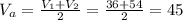 V_{a} =\frac{V_1+V_2}{2}=\frac{36+54}{2}=45