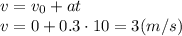 v=v_0+at&#10;\\\&#10;v=0+0.3\cdot10=3(m/s)