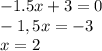 -1.5x+3=0\\&#10;-1,5x=-3\\&#10;x=2