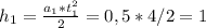 h_{1} = \frac{ a_{1}* t_{1} ^{2} }{2} = 0,5*4/2 = 1