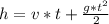 h = v * t + \frac{g * t^{2} }{2}