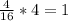 \frac{4}{16}*4 = 1