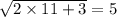 \sqrt{2 \times 11 + 3} = 5