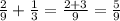 \frac{2}{9}+ \frac{1}{3}= \frac{2+3}{9}= \frac{5}{9}