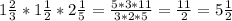 1\frac{2}{3} *1 \frac{1}{2}*2 \frac{1}{5}= \frac{5*3*11}{3*2*5}= \frac{11}{2}=5 \frac{1}{2}