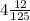 4\frac{12}{125}