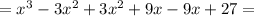 =x^{3}-3x^{2}+3x^{2}+9x-9x+27=