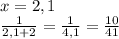 x=2,1\\\&#10;\frac{1}{2,1+2}=\frac{1}{4,1}=\frac{10}{41}