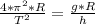 \frac{4* \pi ^{2}*R}{T^{2}} = \frac{g*R}{h}