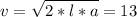 v = \sqrt{2*l*a} =13