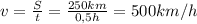 v = \frac{S}{t} = \frac{250km}{0,5 h} = 500 km/h