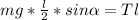 mg* \frac{l}{2} *sin \alpha = Tl