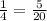 \frac{1}{4}= \frac{5}{20}