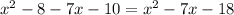 x^{2} -8-7x-10=x^{2} -7x-18