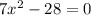 7x^2-28=0