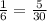 \frac{1}{6} = \frac{5}{30}