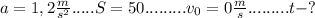 a = 1,2 \frac{m}{s^{2}}..... S = 50......... v_{0} = 0 \frac{m}{s}......... t - ?