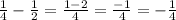 \frac{1}{4} - \frac{1}{2} = \frac{1 - 2}{4} = \frac{- 1}{4} = - \frac{1}{4}