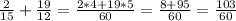 \frac{2}{15} + \frac{19}{12} = \frac{2*4 + 19 * 5}{60} = \frac{8 + 95}{60} = \frac{103}{60}