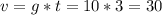 v=g*t=10*3=30