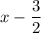 x-\dfrac{3}{2}