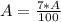 A=\frac{7 * A}{100}