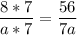 \displaystyle \frac{8*7}{a*7}= \frac{56}{7a}