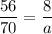 \displaystyle \frac{56}{70}= \frac{8}{a}