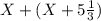 X + (X+5 \frac{1}{3})
