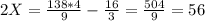 2X = \frac{138*4}{9}- \frac{16}{3}= \frac{504}{9} = 56