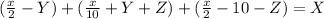 ( \frac{x}{2}-Y) +( \frac{x}{10}+Y+Z)+( \frac{x}{2}-10-Z) = X