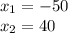 x_{1} =-50\\&#10; x_{2} =40