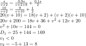 \frac{s}{v+2}= \frac{0.9s}{v+2+8} + \frac{0.1s}{2} &#10;\\\&#10; \frac{10}{v+2}= \frac{9}{v+10} + \frac{1}{2} &#10;\\\&#10;20(v+10)=18(v+2)+(v+2)(v+10)&#10;\\\&#10;20v+200=18v+36+v^2+12v+20&#10;\\\&#10;v^2+10v-144=0&#10;\\\&#10;D_1=25+144=169&#10;\\\&#10;v_1<0&#10;\\\&#10;v_2=-5+13=8