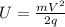 U = \frac{m V^{2} }{2q}