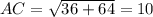 AC= \sqrt{36+64}=10