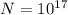 N = 10^{17}